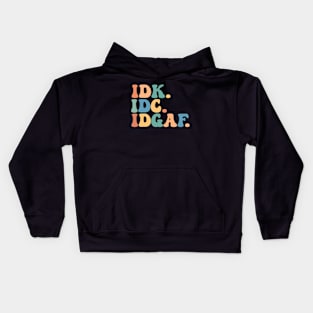 IDK IDC IDGAF Funny Saying Don't Care Groovy Sarcasm Kids Hoodie